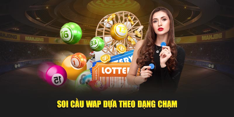 Soi Cầu Wap - Bí Kíp Dự Đoán Kết Quả Xổ Số Hiệu Quả Nhất 5 Soi cầu Wap dựa theo dạng chạm